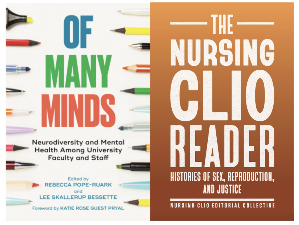 The covers of two books in which Cate has essays: Of Many Minds: Neurodiversity and Mental Health Among University Faculty and Staff, and The Nursing Clio Reader: Histories of Sex, Reproduction, and Justice.
